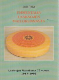 Emmentalia Laaksojen Maitokunnasta: Laaksojen Maitokunta 75 vuotta 1917-1992