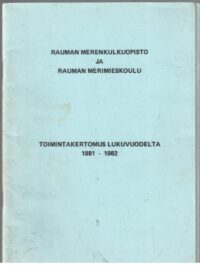 Rauman merenkulkuopisto ja Rauman merimieskoulu toimintakertomus lukuvuodelta 1981-1982
