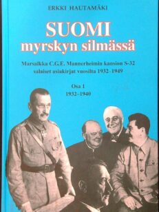 Suomi myrskyn silmässä - Marsalkka C.G.E. Mannerheimin kansion S-32 salaiset asiakirjat vuosilta 1932-1949 Osa 1 1932-1940