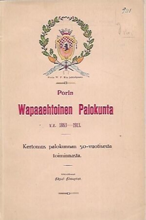 Porin Wapaaehtoinen Palokunta v.v. 1863-1913 - Kertomus palokunnan 50-vuotisesta toiminnasta