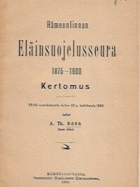 Hämeenlinnan Eläinsuojeluseura 1875-1900 - Kertomus = Tavastehus Djurskyddsförening 1875-1900 - Berättelse