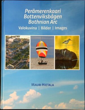 Perämerenkaari Bottenviksbågen Bothnia Arc. Valokuvina/Bilder/Images