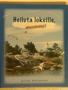 Heiluta lokeille, mummi