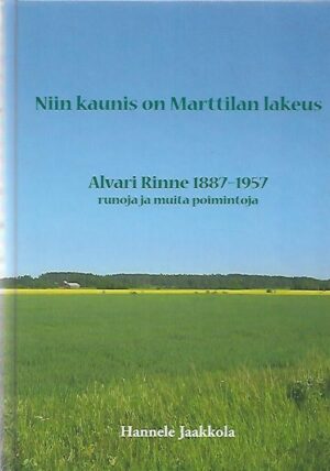 Niin kaunis on Marttilan lakeus - Alvari Rinne 1887-1957 runoja ja muita poimintoja