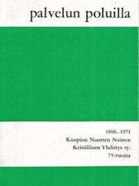 Palvelun poluilla : Kuopion Nuorten Naisten Kristillinen Yhdistys ry. 75-vuotta 1896-1971
