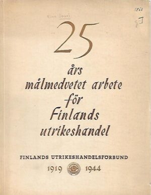 25 års målmedvetet arbete för Finlands utrikeshandel : Finlands Utrikeshandelsförbund 1919-1944