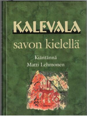 Kalevala savon kielellä - kiäntännä Matti Lehmonen