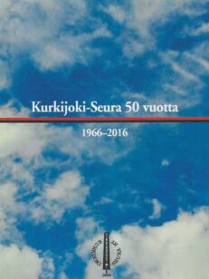 Kurkijoki-Seura 50 vuotta 1966-2016