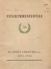 Kertomus Kuopion Liikenneväki r.y:n 50-vuotisesta toiminnasta 1894-1944