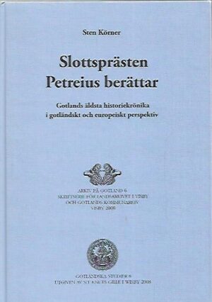 Slottsprästen Petreius berättar - Gotlands äldsta historiekrönika i gotländskt och europeiskt perspektiv