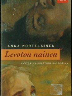 Levoton nainen - Hysterian kulttuurihistoriaa