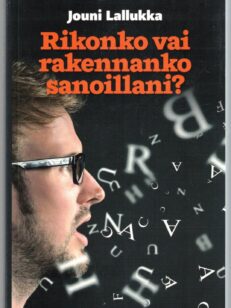 Rikonko vai rakennanko sanoillani?