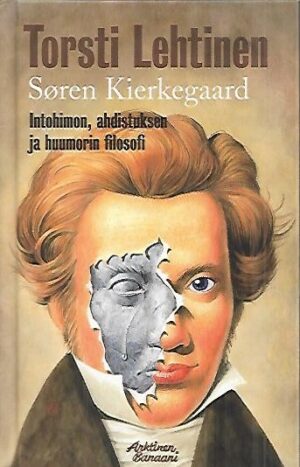 Søren Kierkegaard - Intohimon, ahdistuksen ja huumorin filosofi