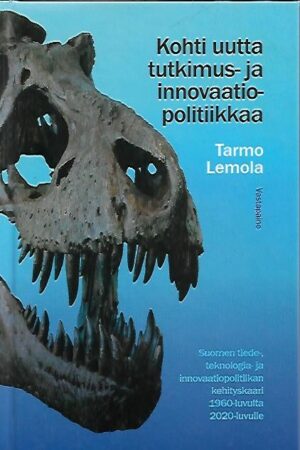 Kohti uutta tutkimus- ja innovaatiopolitiikkaa - Suomen tiede-, teknologia- ja innovaatiopolitiikan kehityskaari 1960-luvulta 2020-luvulle