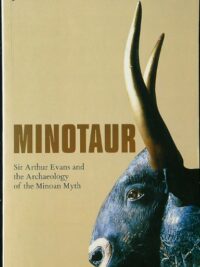 Minotaur - Sir Arthur Evans and the Archaeology of the Minoan Myth
