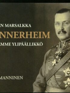 Suomen Marsalkka Mannerheim - Sotiemme ylipäällikkö