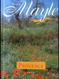 Provence - Vuosi Provencessa Provence nyt ja aina Takaisin Provenceen