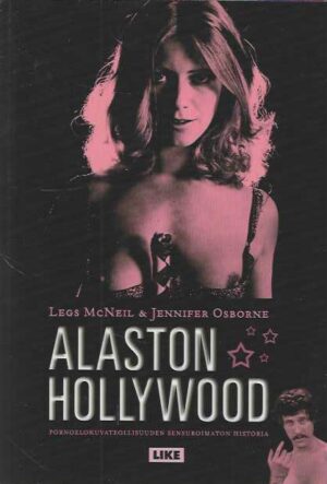Alaston Hollywood Pornoelokuvateollisuuden sensuroimaton historia