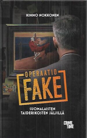 Operaatio Fake - Suomalaisten taiderikosten jäljillä
