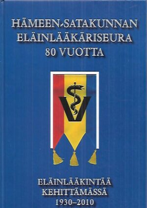 Hämeen-Satakunnan Eläinlääkäriseura 80 vuotta - Eläinlääkintää kehittämässä 1930-2010