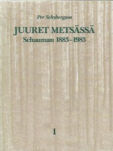 Juuret metsässä 1 : Schauman 1883-1983