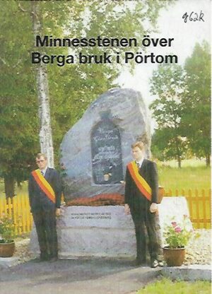 Minnesstenen över Berga bruk i Pörtom - En historisk tillbakablick och en redogörelse för tillkomsten av minnesmärket