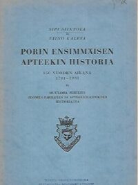Porin ensimmäisen apteekin historia 150 vuoden aikana 1781-1931 [ja muutamia piirteitä Suomen farmasian ja apteekkilaitoksen historiasta]