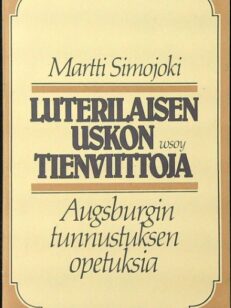 Luterilaisen uskon tienviittoja - Augsburgin tunnustuksen opetuksia