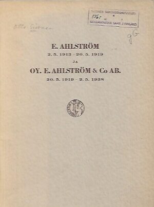 E. Ahlström 2.5.1913-20.5.1919 ja Oy E. Ahlström & Co Ab. 20.5.1919-2.5.1938
