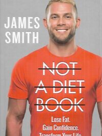 Not a Diet Book - Lose Fat. Gain Confidence. Transform Your Life.