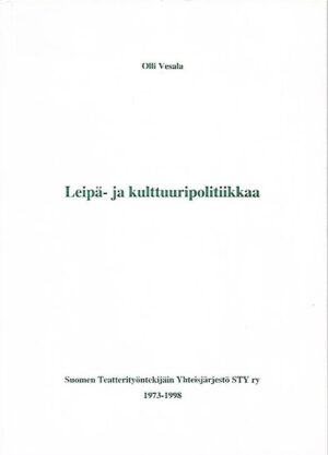 Leipä- ja kulttuuripolitiikkaa - Suomen Teatterityöntekijäin Yhteisjärjestö STY ry 1973-1998