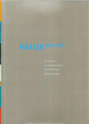 Valoa - Otteita suomalaisen valokuvan historiaan 1839-1999