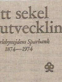Ett sekel i utveckling - Karlebynejdens Sparbank 1874-1974