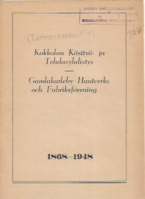 Kokkolan Käsityö- ja Tehdasyhdistys 1868-1948 Gamlakarleby Hantverks och Fabriksförening