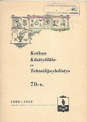 Kotkan Käsityöläis- ja Tehtailijayhdistys 70-v. 1882-1952