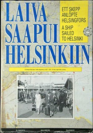 Laiva saapui Helsinkiin Ett skep anlöpte Helsingfors A ship Sailed to Helsinki. Helsingin matkustajalaivaliikenteen kehitys 1830-luvulta nykypäivään