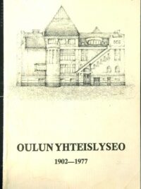 Oulun yhteislyseo 1902-1977 - Historiaa ja muistelmia Oulun yhteislyseon ajoilta