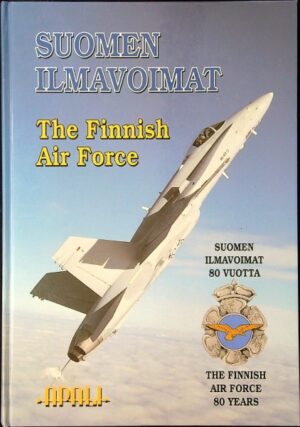 Suomen Ilmavoimat 80 vuotta = The Finnish Air Force 80 Years