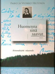 Huomenna sinä saavut - rintamakirjeitä rakastetulle