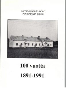 Temmeksen kunnan Kirkonkylän koulu 100 vuotta 1891-1991