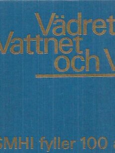 Vädret vattnet och vi : SMHI fyller 100 år