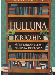 Hulluna kirjoihin - Mitä kirjahyllysi sinusta kertoo?