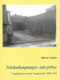 Tehdaskaupungin takapihat - Ympäristö ja terveys Tampereella 1880-1939