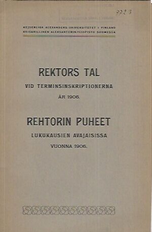 Rektors tal vid terminsinskriptionerna år 1906 = Rehtorin puheet lukukausien avajaisissa vuonna 1906