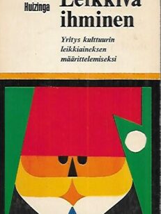 Leikkivä ihminen - Yritys kulttuurin leikkiaineksen määrittelemiseksi