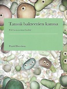 Tanssii bakteerien kanssa - Pidä bakteereistasi huolta!