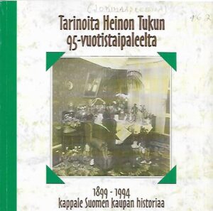 Tarinoita Heinon Tukun 95-vuotistaipaleelta - Kappale Suomen kaupan historiaa 1899-1994