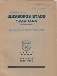 Uleåborgs Stads Sparban - Spridda drag ur bankens verksamhet under åren 1896-1935