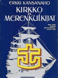 Kirkko ja merenkulkijat - Sata vuotta Suomen Merimieslähetysseuran työtä