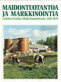 Maidontuotantoa ja markkinointia : Lahden Seudun Meijeriosuuskunta 1926-1976